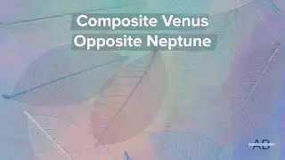 More About Composite Venus Opposite Neptune