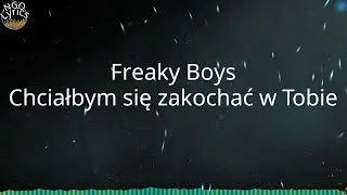 Freaky Boys - Chciałbym się zakochać w Tobie (Tekst)