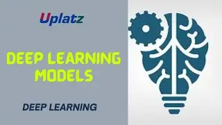Deep Learning Models | Deep Learning and Machine Learning Certification Training | Uplatz
