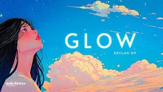 Glow — Declan DP | Free Background Music | Audio Library Release