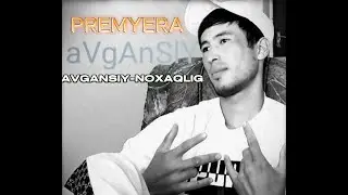 AVGANSIY-NOXAQLIG PREMYERA