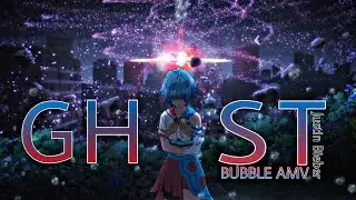 Bubble -「AMV」- Ghost