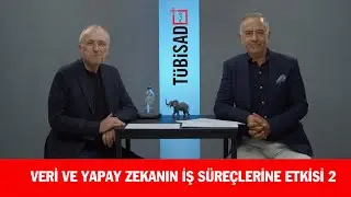 TÜBİSAD Plus - Bölüm 37: Veri ve Yapay Zekanın İş Süreçlerine Etkisi 2