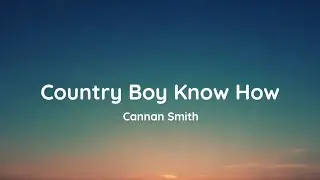 Cannan Smith - Country Boy Know How (lyrics)