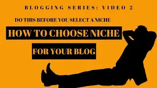 NIche Selection For Blog: How to Choose a Niche For Your Blog | Video 2