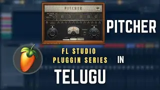 PITCHER | FL STUDIO TELUGU TUTORIALS | AUDIO XPERT