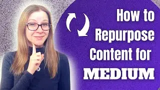 How to Repurpose Content for Medium | Publish on Medium for Money