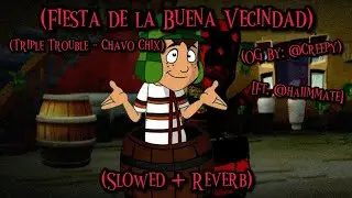 Fiesta De La Buena Vecindad // (Slowed + Reverb) [Triple Trouble - Chavo Chix] [FNF] 🎶🎧