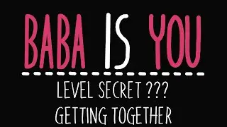Baba is You - Level ??? Secret - Getting Together - Solution