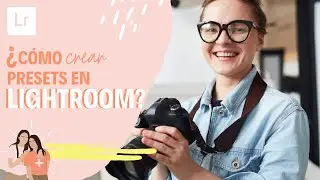 CÓMO CREAR PRESETS EN Lightroom