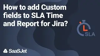 How to add Custom fields to SLA Time and Report for Jira?