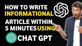 Chat GPT | Secret Method To Write Informational Article Using Open AI | Blogging Course Part 4