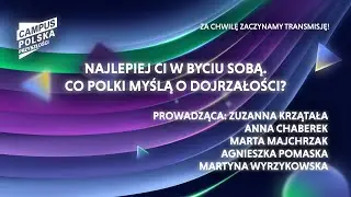 Campus Polska Przyszłości: Najlepiej Ci w byciu sobą. Co Polki myślą o dojrzałości?