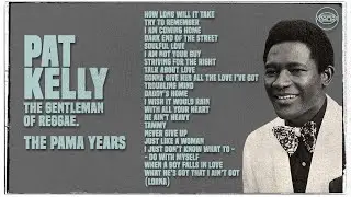 60’s 70’s Classic Reggae Mix - Pat Kelly - The Gentleman of Reggae (The Pama Years) | Pama Records