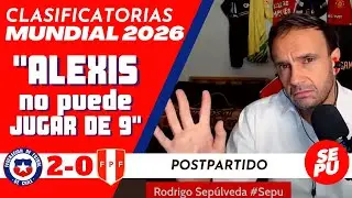 "Alexis no puede jugar de 9" :: Análisis postpartido Chile 2 vs Perú 0 #Sepu