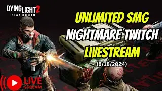 Unlimited SMG Nightmare Dying Light 2 Twitch Stream 8/18/2024