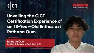 Unveiling the C|CT Certification Experience of an 18-Year-Old Enthusiast | Rothana Oum