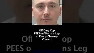 Cop PEES on Womans Leg at Kenny Chesney Concert - Shane Lynch