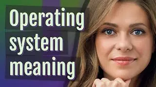 Operating system | meaning of Operating system