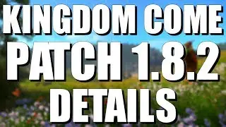 Patch 1.8.2 Released | Patch Notes, Crash Fix & Quest Bugs | Kingdom Come Deliverance