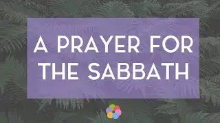 A Prayer for the Sabbath