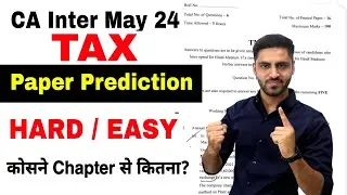 TAX PAPER PREDICTION CA INTER MAY 24 EXAM TAXATION IMPORTANT QUESTIONS LIST TOPICS CHAPTERS