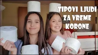 TIPOVI LJUDI ZA VREME KORONA VIRUSA - Marija i Ana Stupar