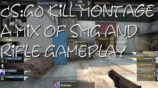 CSGO Kill Montage Cache - SMG's and Rifles Are All I Need