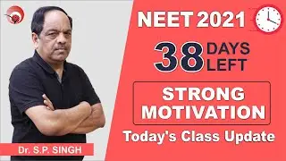 NEET 2021 | 38 DAYS LEFT | STRONG MOTIVATION |TODAY'S CLASS UPDATE | Dr. S.P. SINGH 