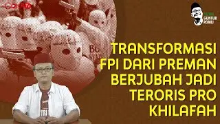 TRANSFORMASI FPI DARI PREMAN BERJUBAH JADI TERORIS PRO KHILAFAH | Guntur Romli