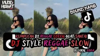 KUMPULAN DJ REGGAE SLOW TERBARU || DJ CAMPURAN VIRAL TIKTOK 2024🎵