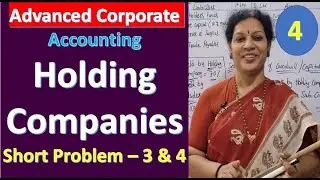 4. Holding Companies - Short Problems : 3 & 4 from Advanced Corporate Accounting Subject