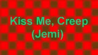 Kiss Me, Creep (Jemi) 3