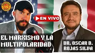 El MARXISMO y la MULTIPOLARIDAD | Entrevista con Economista Mexicano Oscar Rojas Silva