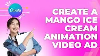 How to Create a Mango Ice Cream Animation Video Ad in Canva | Easy Guide 2026