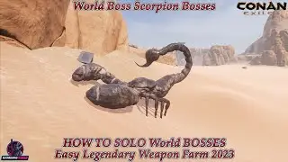 Conan Exiles World Boss Scorpion Bosses HOW TO SOLO World BOSSES Easy Legendary Weapon Farm 2023