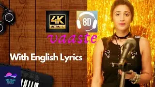 Vaaste Song(With English lyrics)|8D|Dhvani Bhanushali, Tanishk Bagchi | Nikhil D| Bhushan Kumar