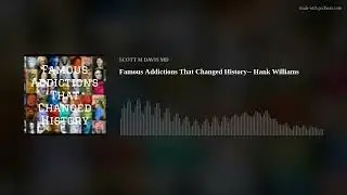 Famous Addictions That Changed History-- Hank Williams