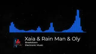 ✅Xaia & Rain Man & Oly - Breakdown 🎶🎧 [No Copyright Music]
