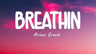 Ariana Grande - Breathin (Lyrics)