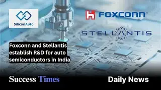 Foxconn and Stellantis establish R&D for auto semiconductors in India
