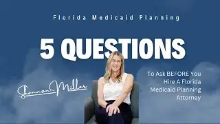 5 Questions To Ask A Florida Medicaid Attorney | Before You Hire One | Do They Know Florida Rules?