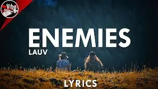 Lauv - Enemies (Lyrics) [I met you when I was 18]