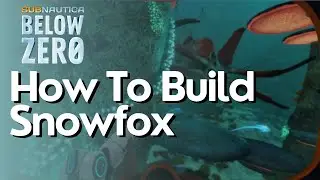 How To Build Snowfox In Subnautica Below Zero