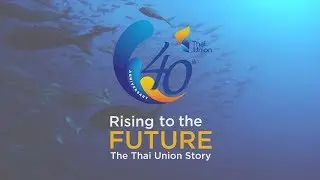 Teaser: Thai Union's 40th Anniversary Storytelling (Subtitle ENG)