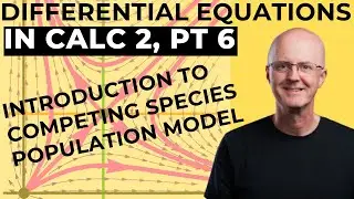 Differential Equations for Calculus 2, Pt 6: Intro to Competing Species Model (use Mathematica)