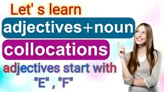 Collocations/ Learn important collocations consist of noun and adjectives with the letter 