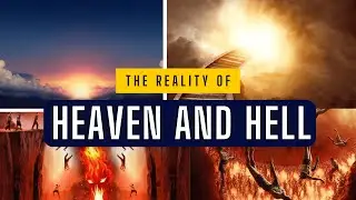 The Reality of Heaven and Hell | The SHOCKING Truth About the Afterlife
