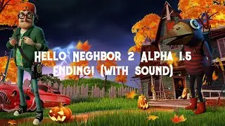 Hello Neighbor 2 Alpha 1.5: The Ending (With Sound)