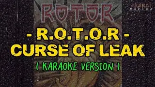 ROTOR - CURSE OF LEAK ( KARAOKE )
